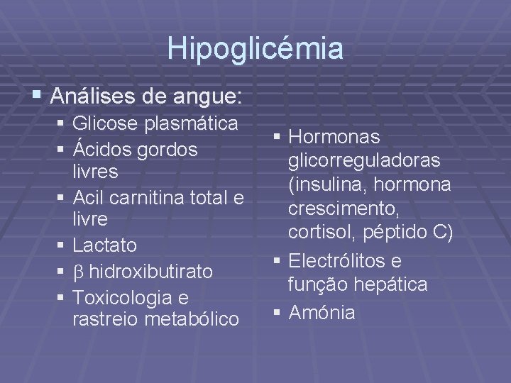 Hipoglicémia § Análises de angue: § Glicose plasmática § Ácidos gordos livres § Acil