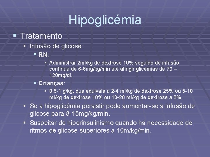 Hipoglicémia § Tratamento § Infusão de glicose: § RN: § Administrar 2 ml/kg de