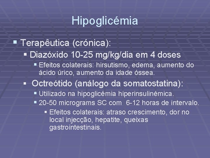 Hipoglicémia § Terapêutica (crónica): § Diazóxido 10 -25 mg/kg/dia em 4 doses § Efeitos