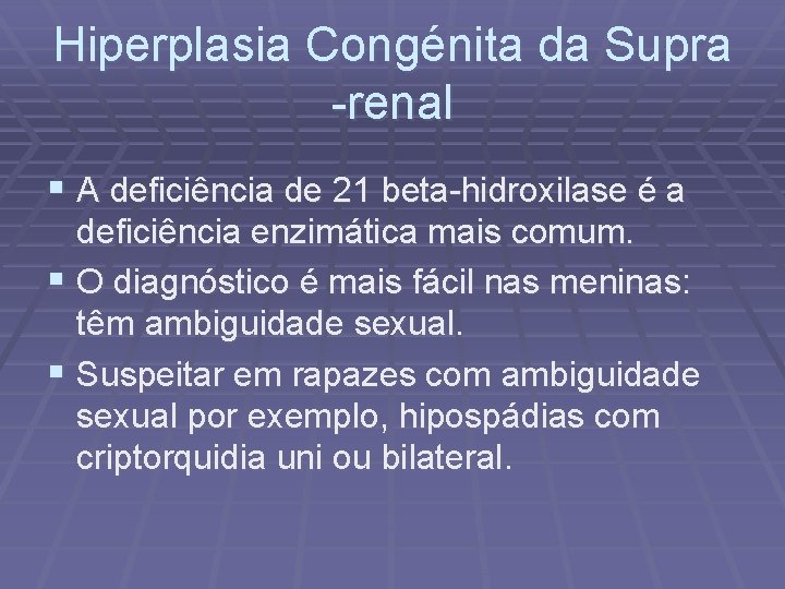 Hiperplasia Congénita da Supra -renal § A deficiência de 21 beta-hidroxilase é a deficiência