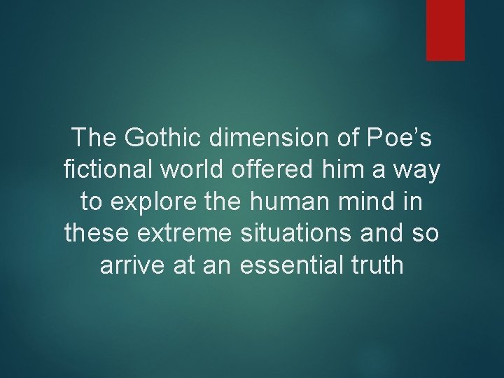 The Gothic dimension of Poe’s fictional world offered him a way to explore the The Gothic dimension of Poe’s fictional world offered him a way to explore the