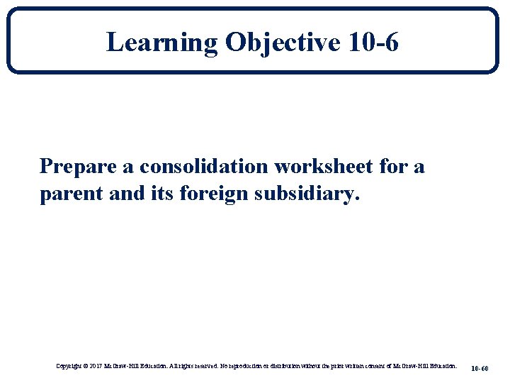 Learning Objective 10 -6 Prepare a consolidation worksheet for a parent and its foreign