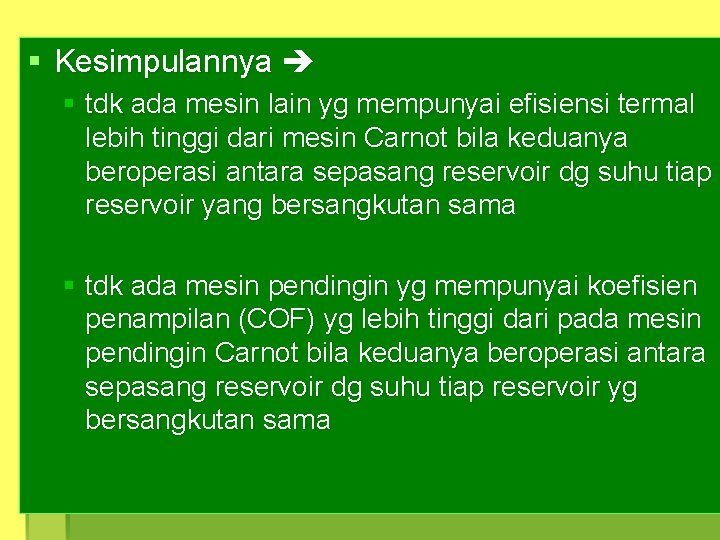 § Kesimpulannya § tdk ada mesin lain yg mempunyai efisiensi termal lebih tinggi dari