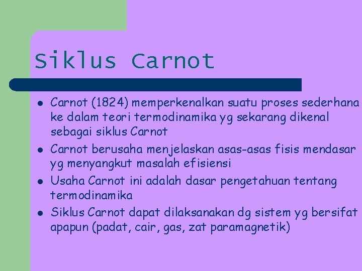 Siklus Carnot l l Carnot (1824) memperkenalkan suatu proses sederhana ke dalam teori termodinamika