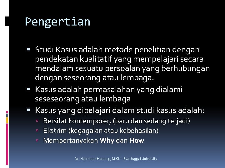 Pengertian Studi Kasus adalah metode penelitian dengan pendekatan kualitatif yang mempelajari secara mendalam sesuatu
