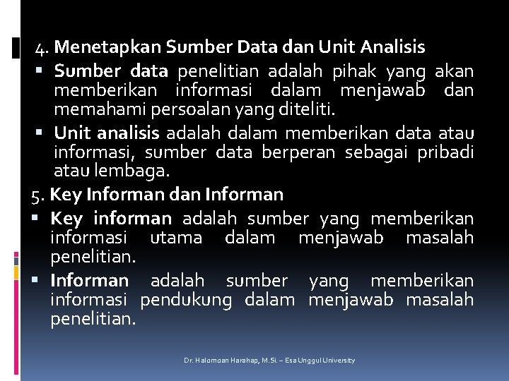 4. Menetapkan Sumber Data dan Unit Analisis Sumber data penelitian adalah pihak yang akan