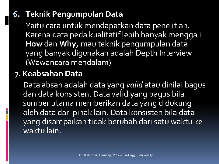 6. Teknik Pengumpulan Data Yaitu cara untuk mendapatkan data penelitian. Karena data peda kualitatif