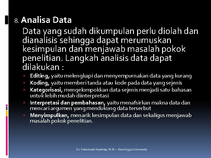 8. Analisa Data yang sudah dikumpulan perlu diolah dan dianalisis sehingga dapat merumuskan kesimpulan