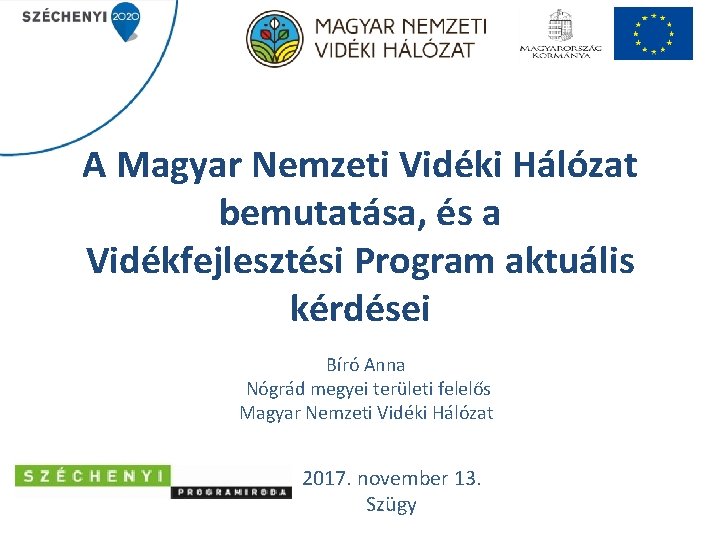 A Magyar Nemzeti Vidéki Hálózat bemutatása, és a Vidékfejlesztési Program aktuális kérdései Bíró Anna