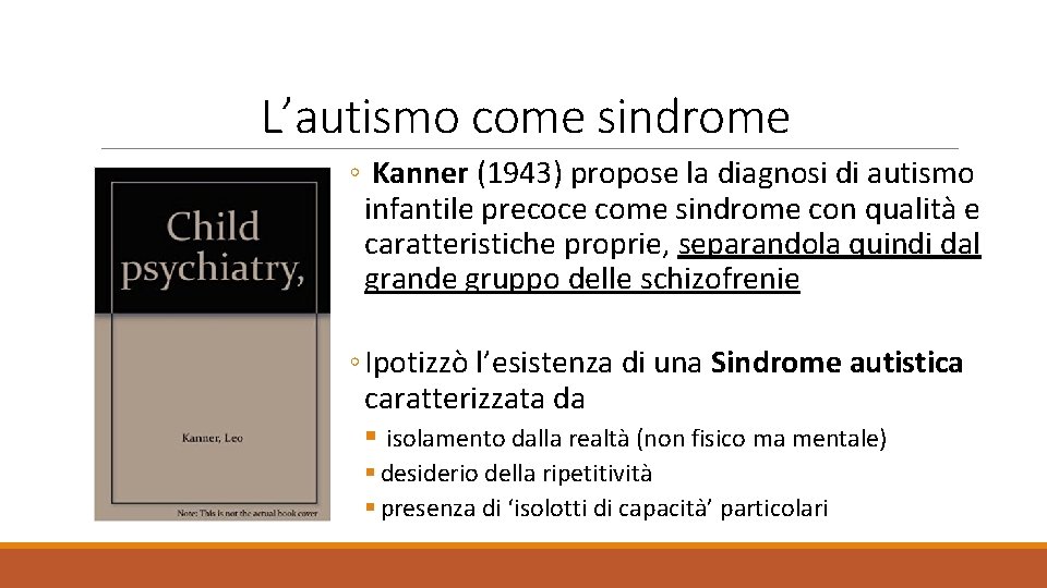 L’autismo come sindrome ◦ Kanner (1943) propose la diagnosi di autismo infantile precoce come