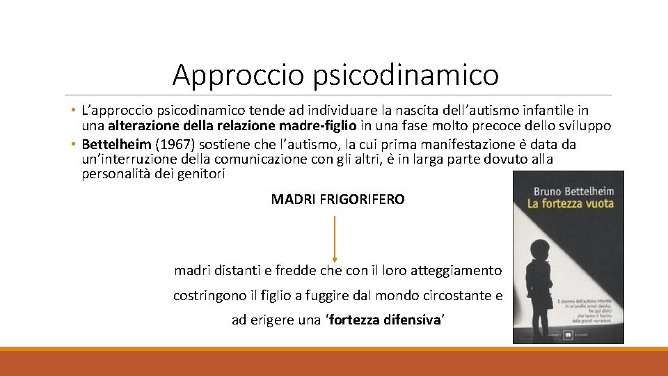 Approccio psicodinamico • L’approccio psicodinamico tende ad individuare la nascita dell’autismo infantile in una