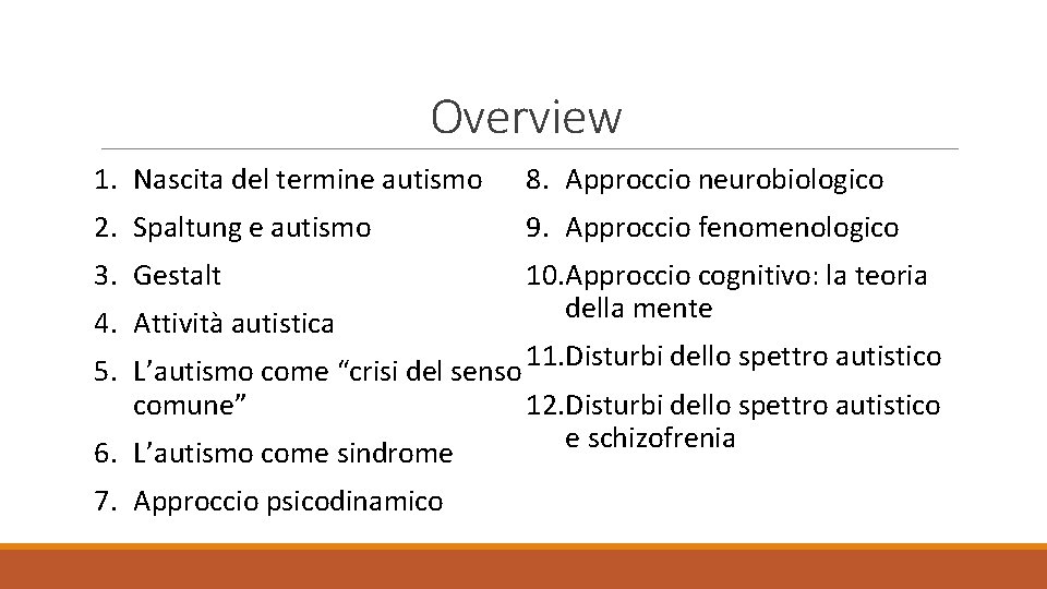 Overview 1. Nascita del termine autismo 8. Approccio neurobiologico 2. Spaltung e autismo 9.