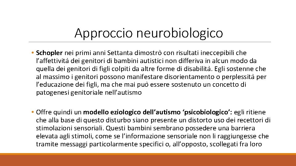 Approccio neurobiologico • Schopler nei primi anni Settanta dimostro con risultati ineccepibili che l’affettivita