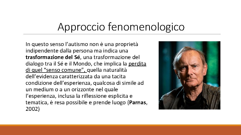 Approccio fenomenologico In questo senso l’autismo non è una proprietà indipendente dalla persona ma