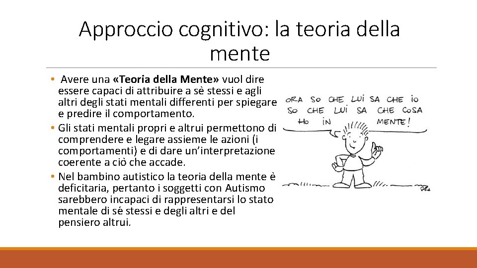 Approccio cognitivo: la teoria della mente • Avere una «Teoria della Mente» vuol dire