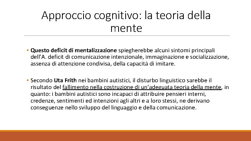 Approccio cognitivo: la teoria della mente • Questo deficit di mentalizzazione spiegherebbe alcuni sintomi