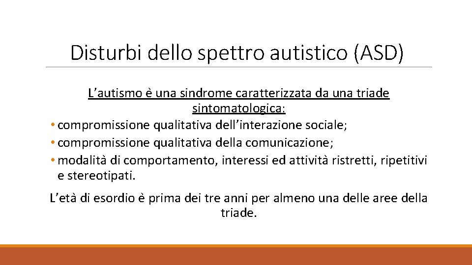 Disturbi dello spettro autistico (ASD) L’autismo e una sindrome caratterizzata da una triade sintomatologica: