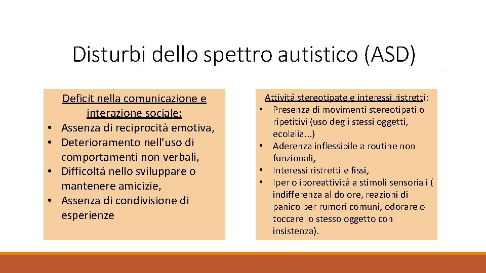 Disturbi dello spettro autistico (ASD) • • Deficit nella comunicazione e interazione sociale: Assenza