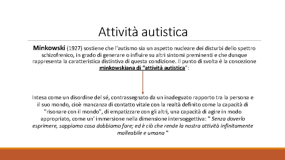 Attività autistica Minkowski (1927) sostiene che l’autismo sia un aspetto nucleare dei disturbi dello
