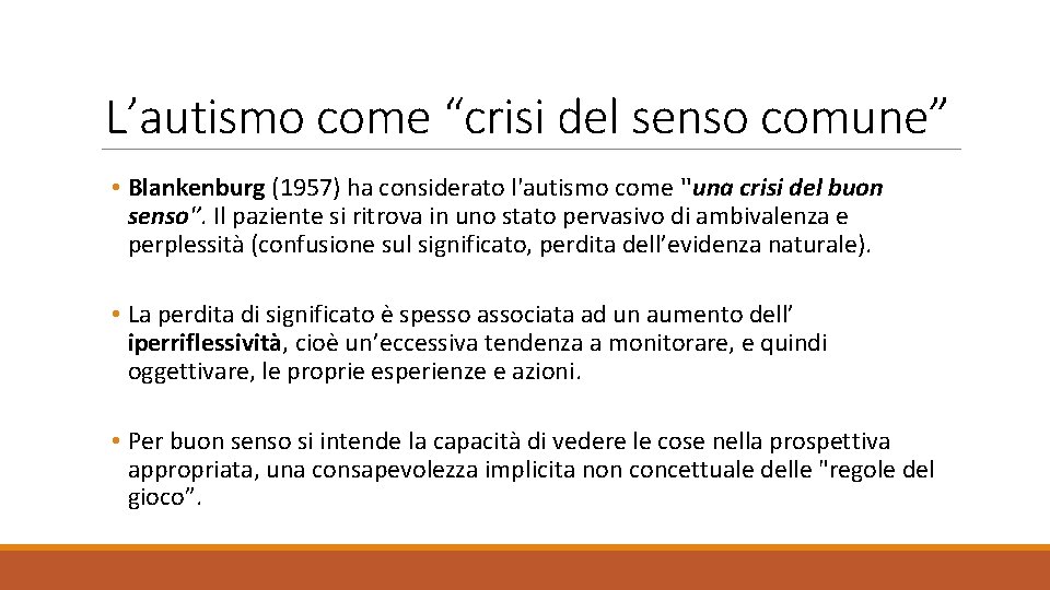 L’autismo come “crisi del senso comune” • Blankenburg (1957) ha considerato l'autismo come ''una
