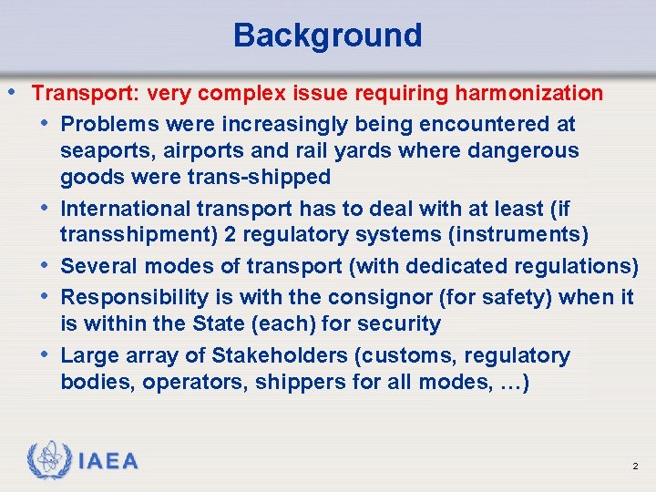 Background • Transport: very complex issue requiring harmonization • Problems were increasingly being encountered