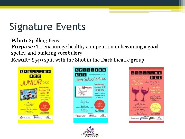Signature Events What: Spelling Bees Purpose: To encourage healthy competition in becoming a good