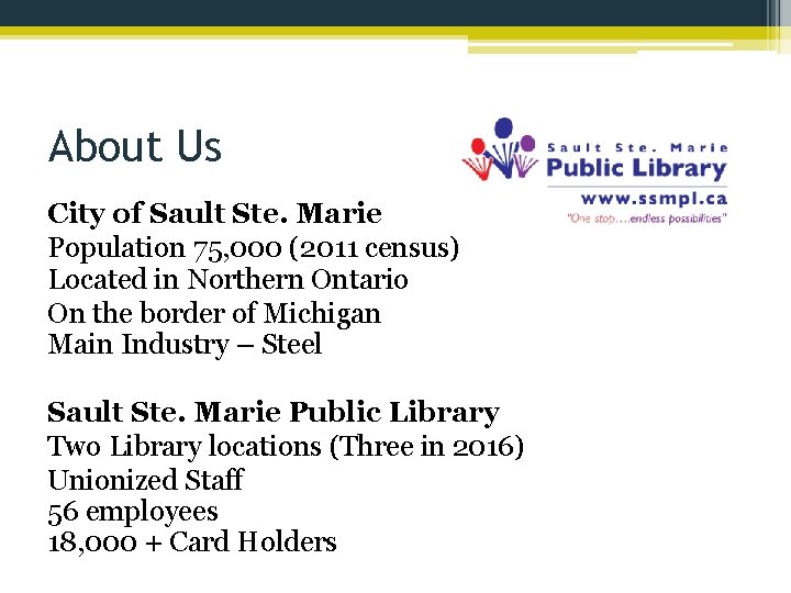 About Us City of Sault Ste. Marie Population 75, 000 (2011 census) Located in