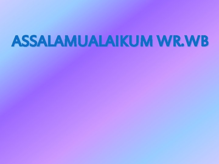 ASSALAMUALAIKUM WR. WB 