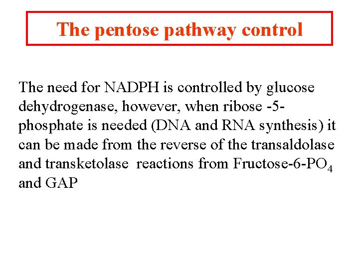 The pentose pathway control The need for NADPH is controlled by glucose dehydrogenase, however,