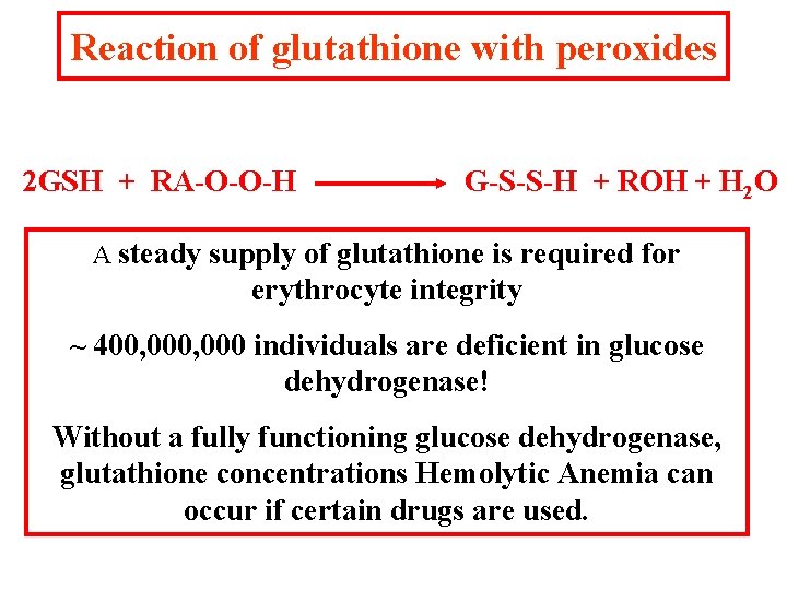 Reaction of glutathione with peroxides 2 GSH + RA-O-O-H G-S-S-H + ROH + H