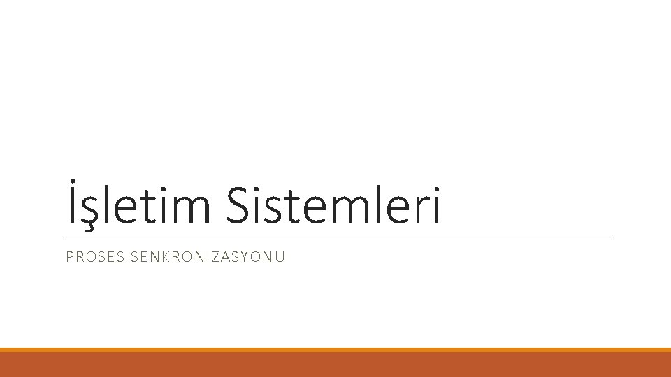 İşletim Sistemleri PROSES SENKRONIZASYONU 