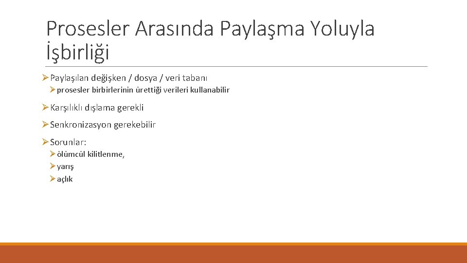 Prosesler Arasında Paylaşma Yoluyla İşbirliği ØPaylaşılan değişken / dosya / veri tabanı Øprosesler birbirlerinin