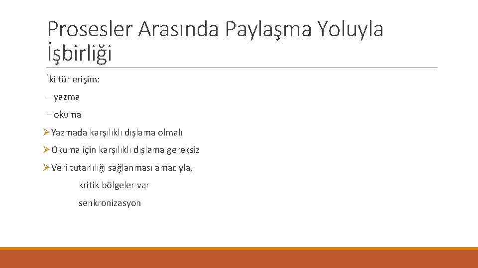 Prosesler Arasında Paylaşma Yoluyla İşbirliği İki tür erişim: – yazma – okuma ØYazmada karşılıklı