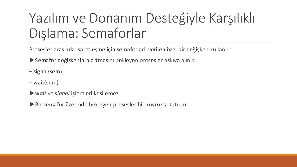 Yazılım ve Donanım Desteğiyle Karşılıklı Dışlama: Semaforlar Prosesler arasında işaretleşme için semafor adı verilen