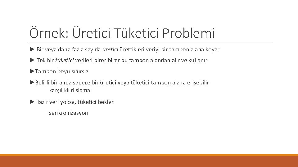 Örnek: Üretici Tüketici Problemi ► Bir veya daha fazla sayıda üretici ürettikleri veriyi bir