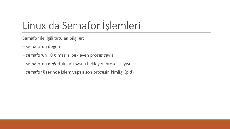 Linux da Semafor İşlemleri Semafor ile ilgili tutulan bilgiler: – semaforun değeri – semaforun