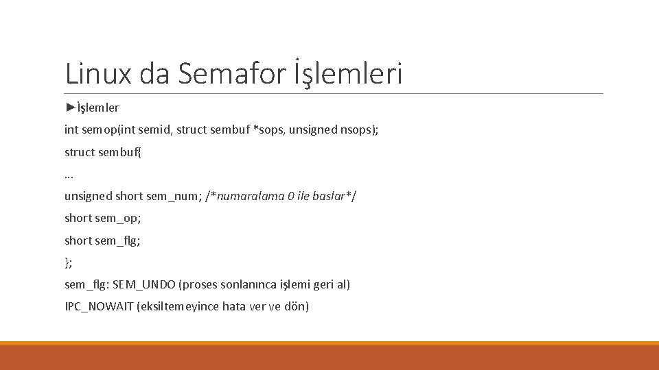 Linux da Semafor İşlemleri ►İşlemler int semop(int semid, struct sembuf *sops, unsigned nsops); struct