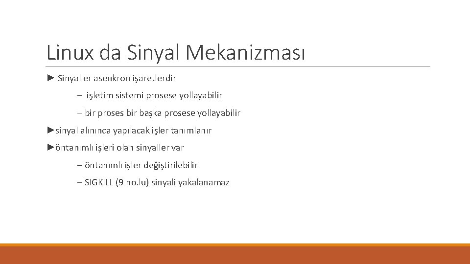 Linux da Sinyal Mekanizması ► Sinyaller asenkron işaretlerdir – işletim sistemi prosese yollayabilir –