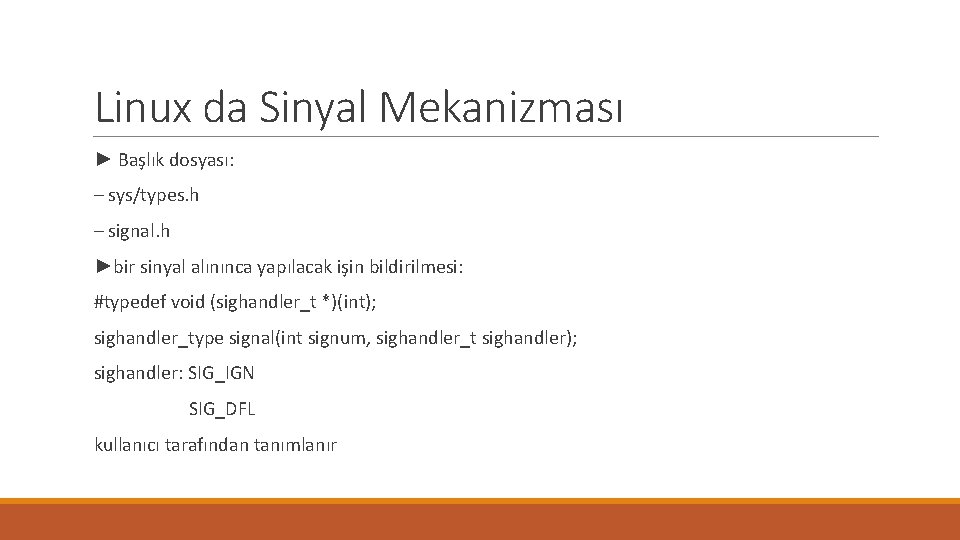 Linux da Sinyal Mekanizması ► Başlık dosyası: – sys/types. h – signal. h ►bir