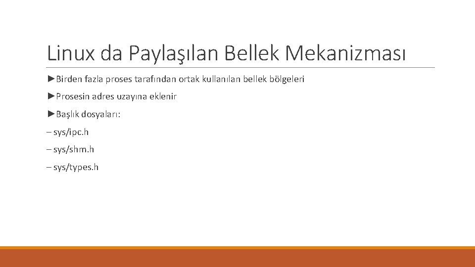 Linux da Paylaşılan Bellek Mekanizması ►Birden fazla proses tarafından ortak kullanılan bellek bölgeleri ►Prosesin