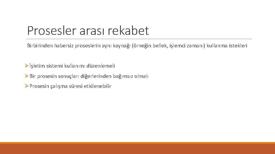 Prosesler arası rekabet Birbirinden habersiz proseslerin aynı kaynağı (örneğin bellek, işlemci zamanı) kullanma istekleri