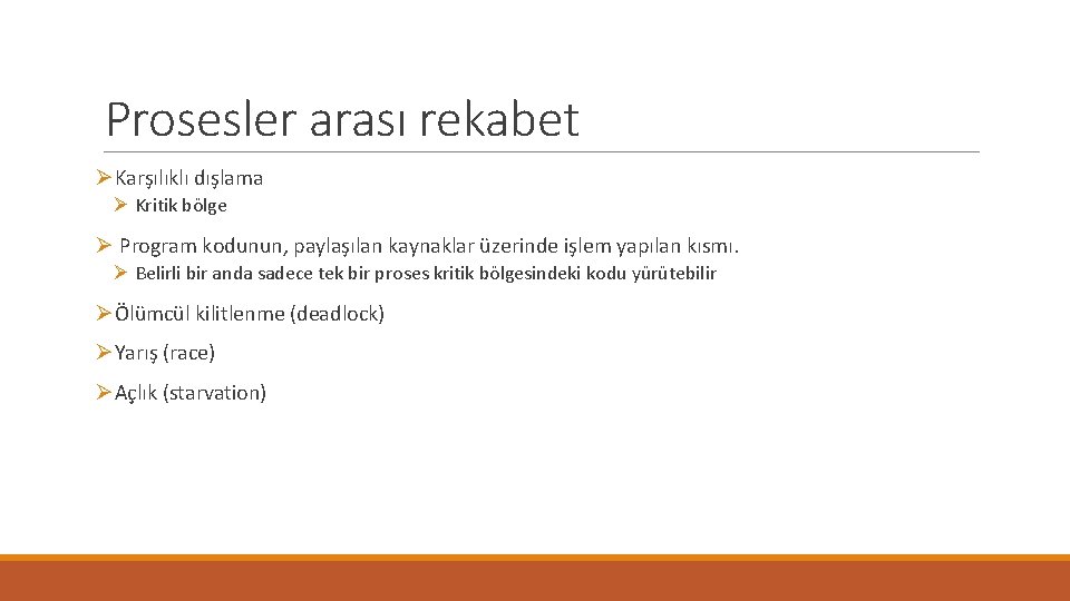 Prosesler arası rekabet ØKarşılıklı dışlama Ø Kritik bölge Ø Program kodunun, paylaşılan kaynaklar üzerinde