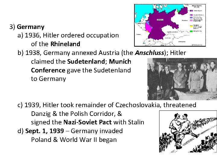 3) Germany a) 1936, Hitler ordered occupation of the Rhineland b) 1938, Germany annexed