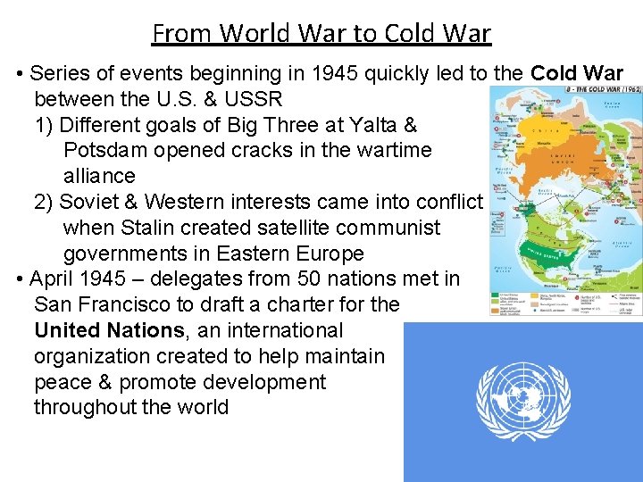 From World War to Cold War • Series of events beginning in 1945 quickly