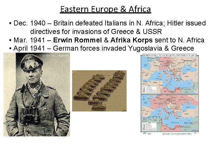 Eastern Europe & Africa • Dec. 1940 – Britain defeated Italians in N. Africa;