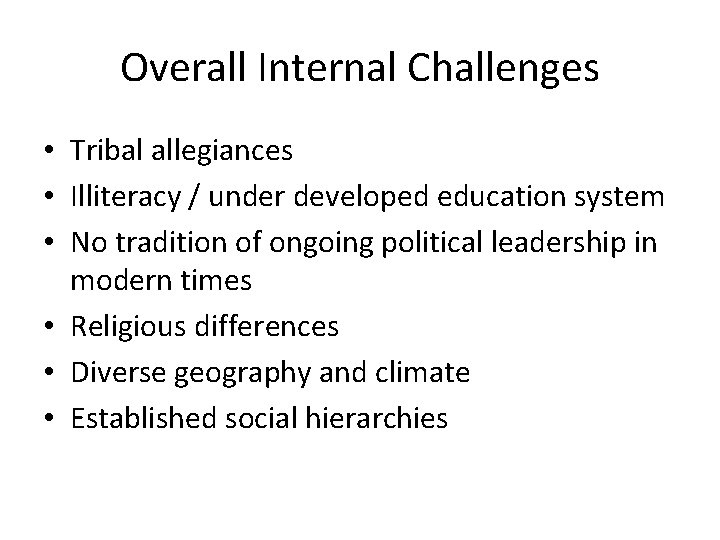 Overall Internal Challenges • Tribal allegiances • Illiteracy / under developed education system •