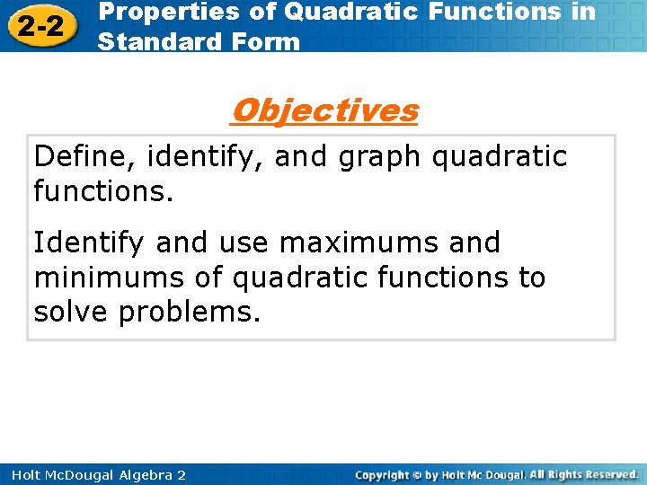 2 -2 Properties of Quadratic Functions in Standard Form Objectives Define, identify, and graph