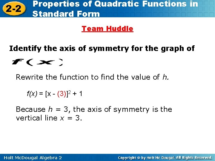 2 -2 Properties of Quadratic Functions in Standard Form Team Huddle Identify the axis