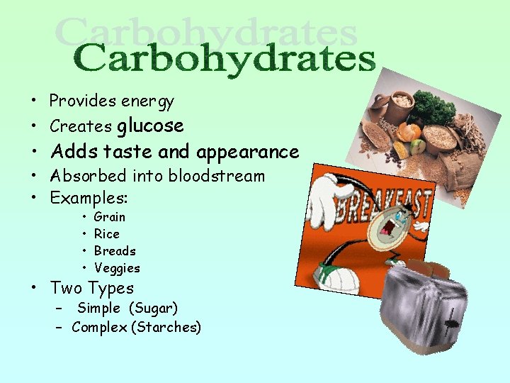  • Provides energy • Creates glucose • Adds taste and appearance • Absorbed