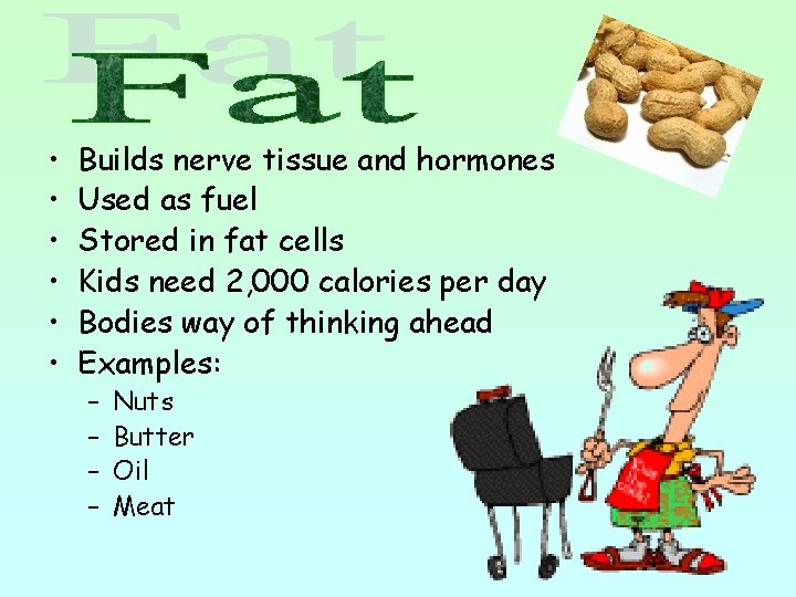  • • • Builds nerve tissue and hormones Used as fuel Stored in